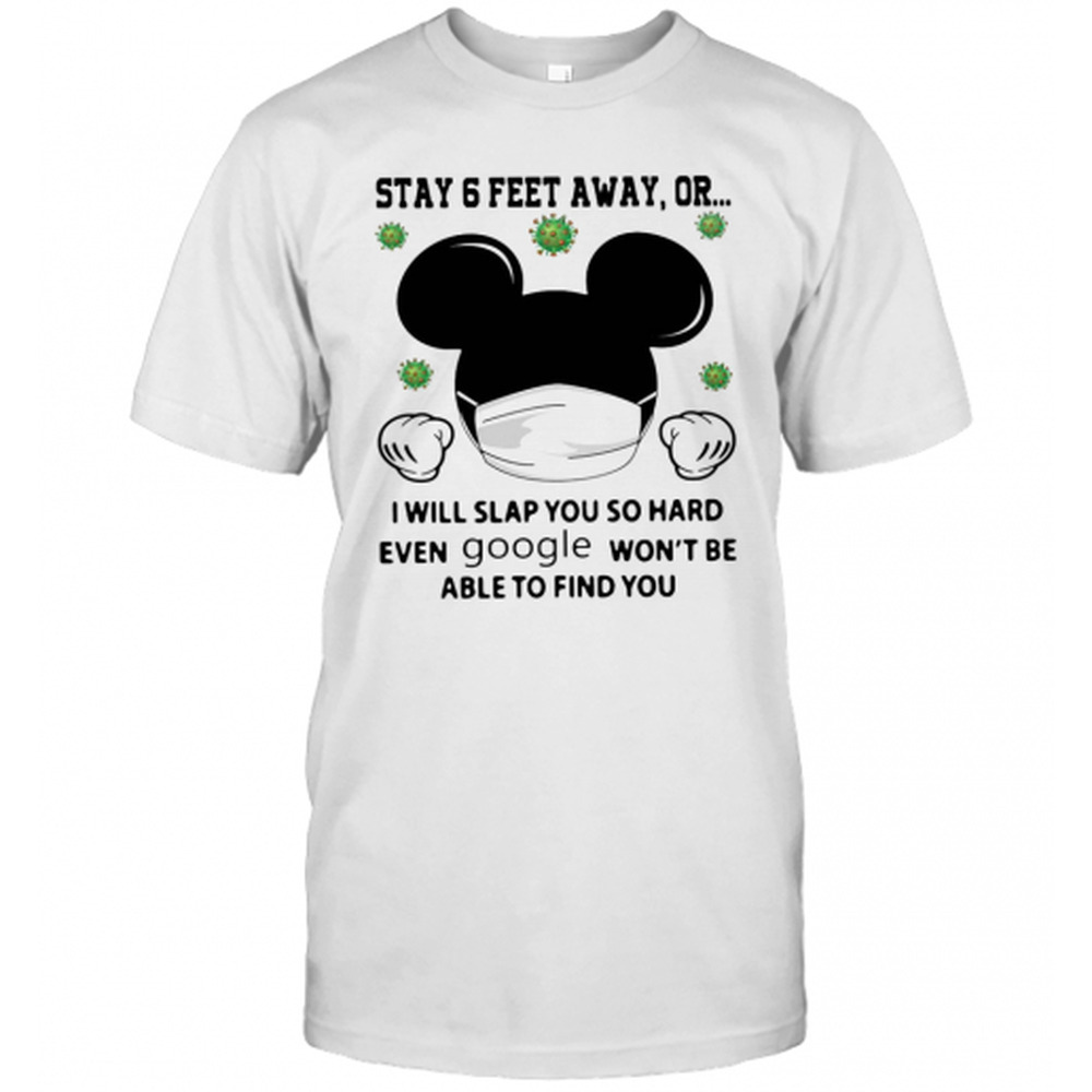 Mickey Mouse Stay 6 Feet Away Or I Will Slap You So Hard TShirt
